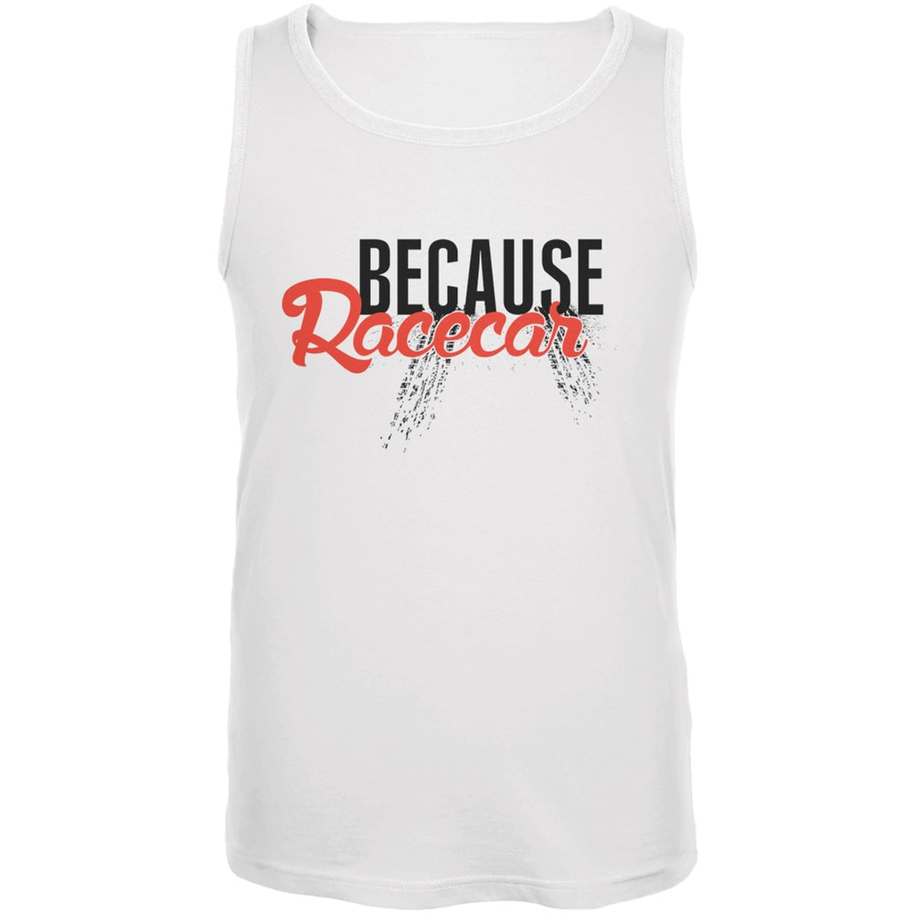 Because Racecar White Adult Tank Top Men's Tank Tops Old Glory 2XL White