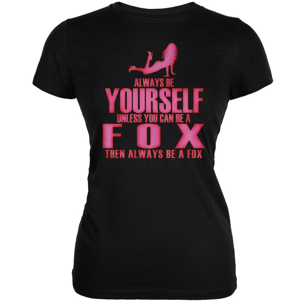 Always Be Yourself Sexy Fox Black Juniors Soft T-Shirt Juniors T-Shirts Old Glory 2XL Black