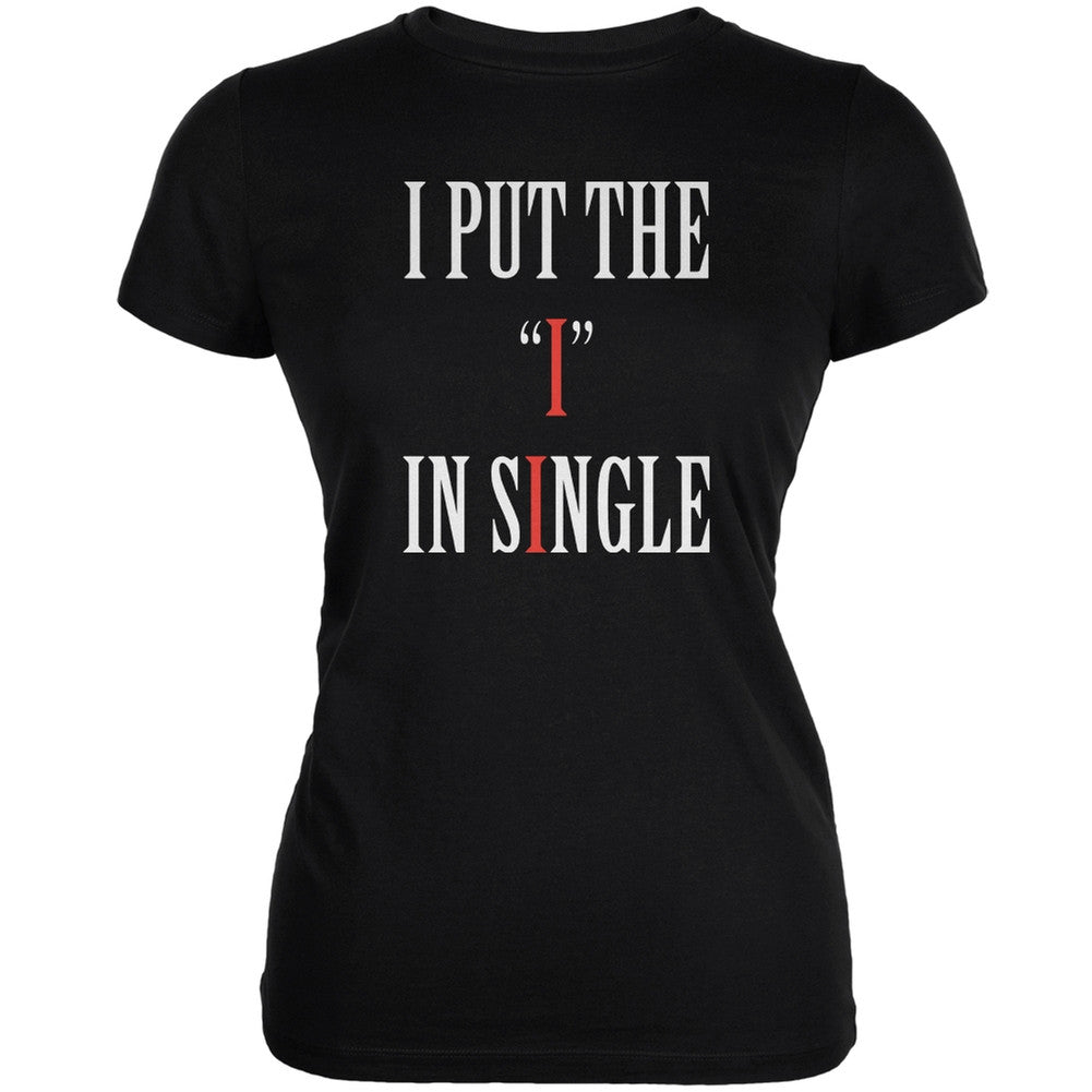 I Put The I In Single Black Juniors Soft T-Shirt Juniors T-Shirts Old Glory 2XL Black