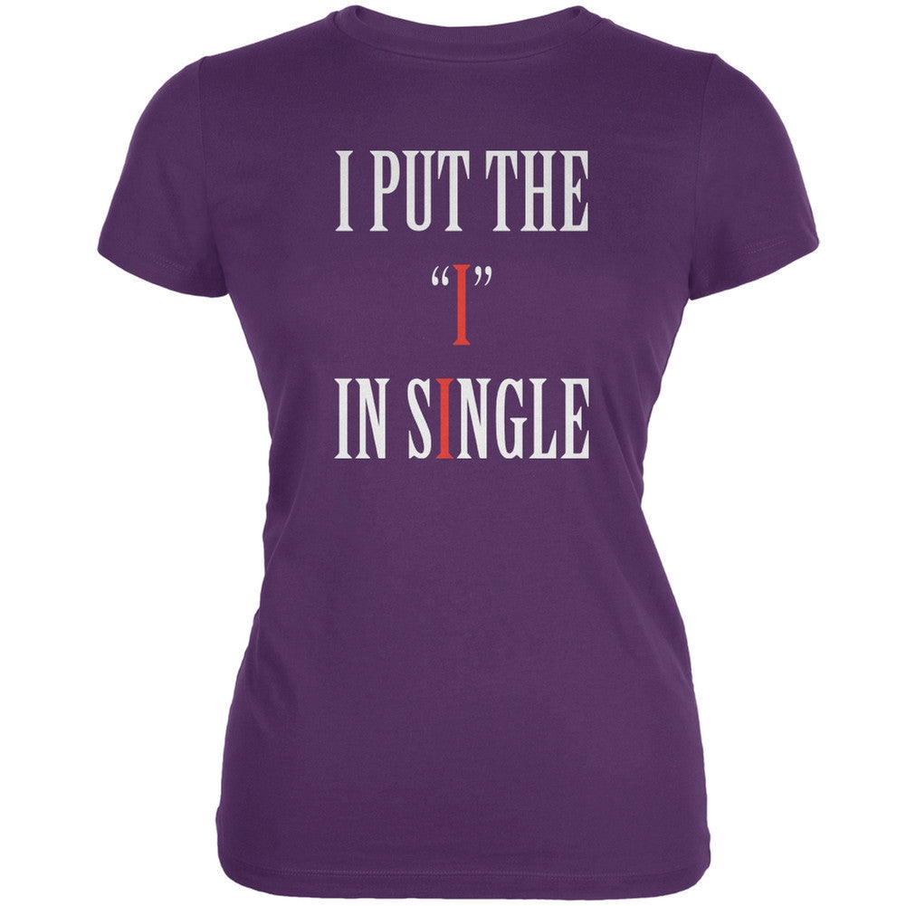 I Put The I In Single Purple Juniors Soft T-Shirt Juniors T-Shirts Old Glory 2XL Purple