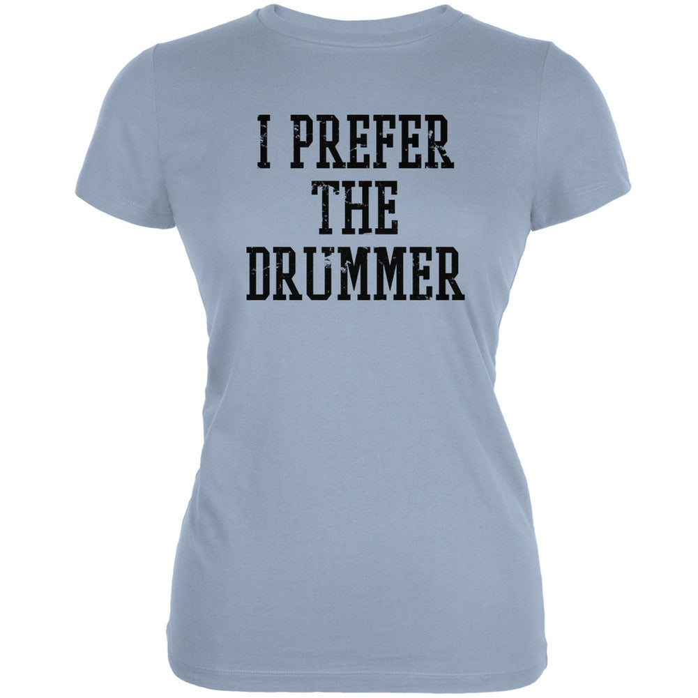 I Prefer The Drummer Light Blue Juniors Soft T-Shirt Juniors T-Shirts Old Glory 2XL Blue