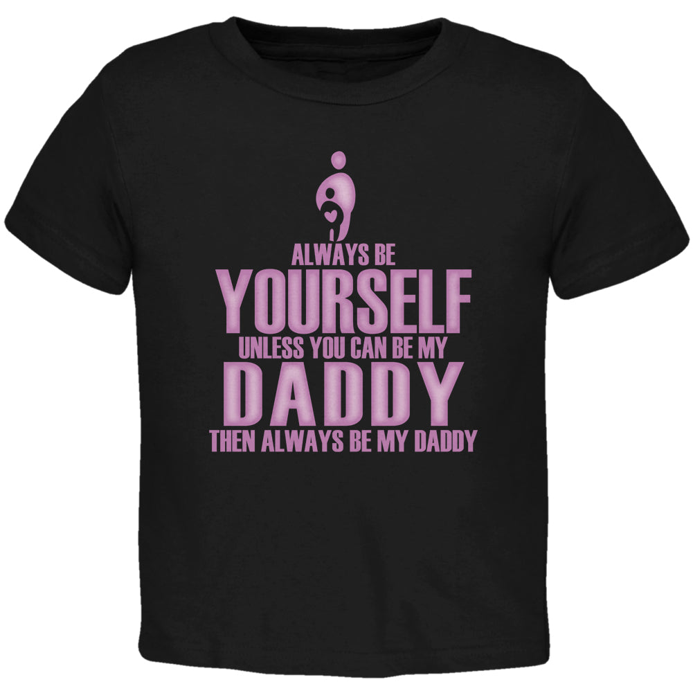 Father's Day - Always Be Yourself My Daddy Daughter Black Toddler Shirt Toddler T-Shirts Father's Day 2T Black
