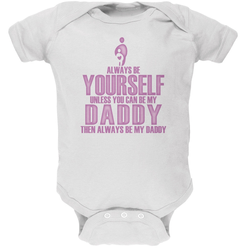 Father's Day Always Yourself Daddy Daughter White Soft Baby One Piece Baby One Piece Old Glory 0-3M White