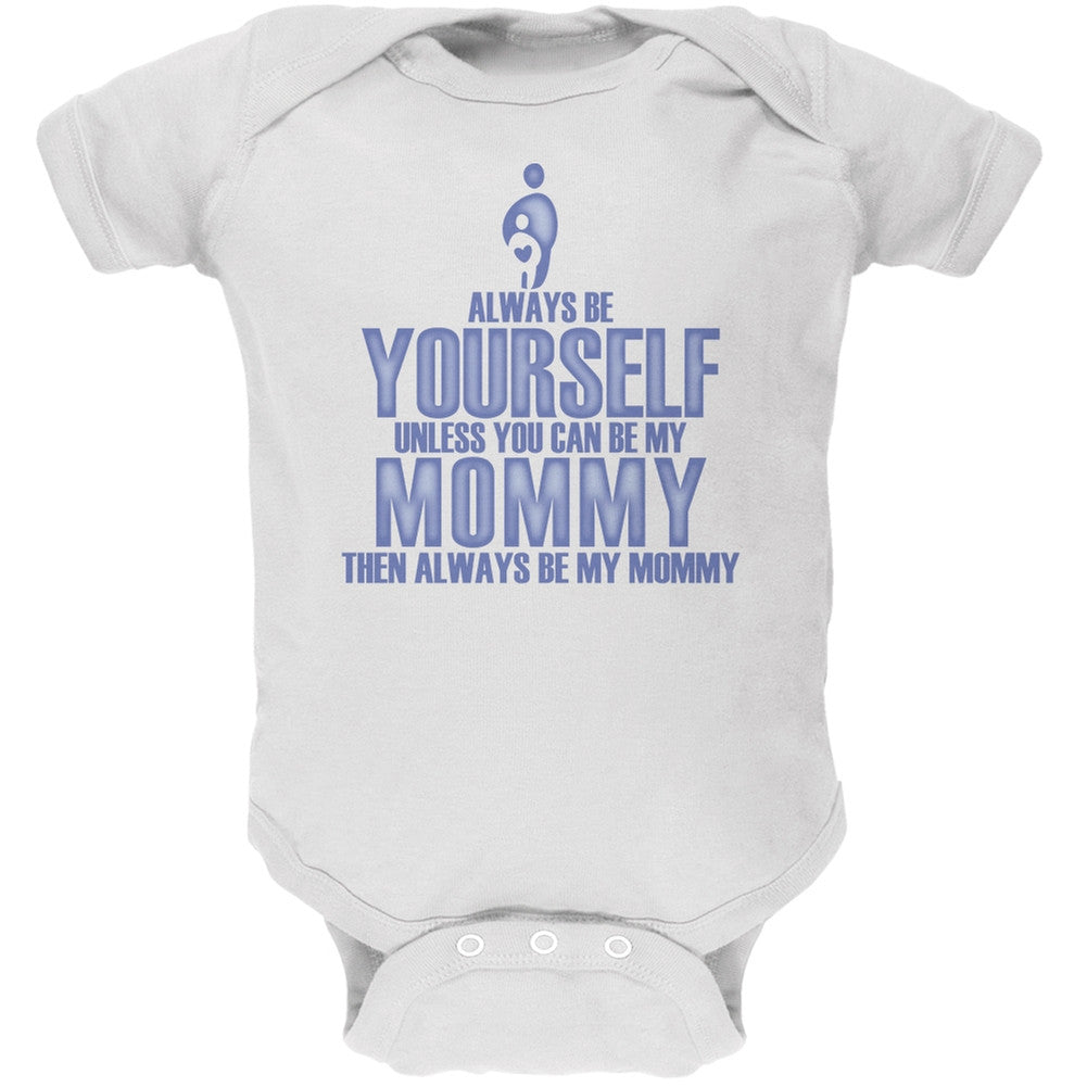 Mother's Day Always Be Yourself My Mommy Son White Soft Baby One Piece Baby One Piece Old Glory 0-3M White