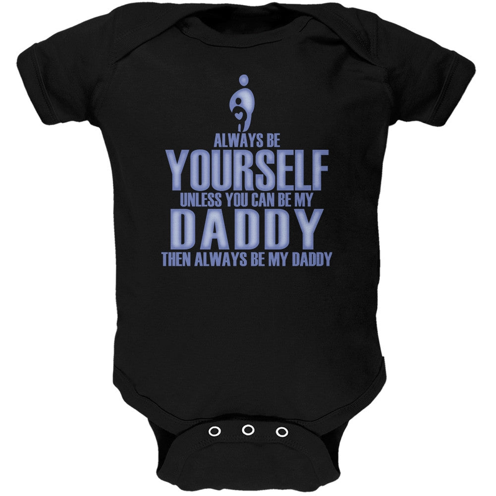 Father's Day Always Be Yourself My Daddy Son Black Soft Baby One Piece Baby One Piece Old Glory 0-3M Black