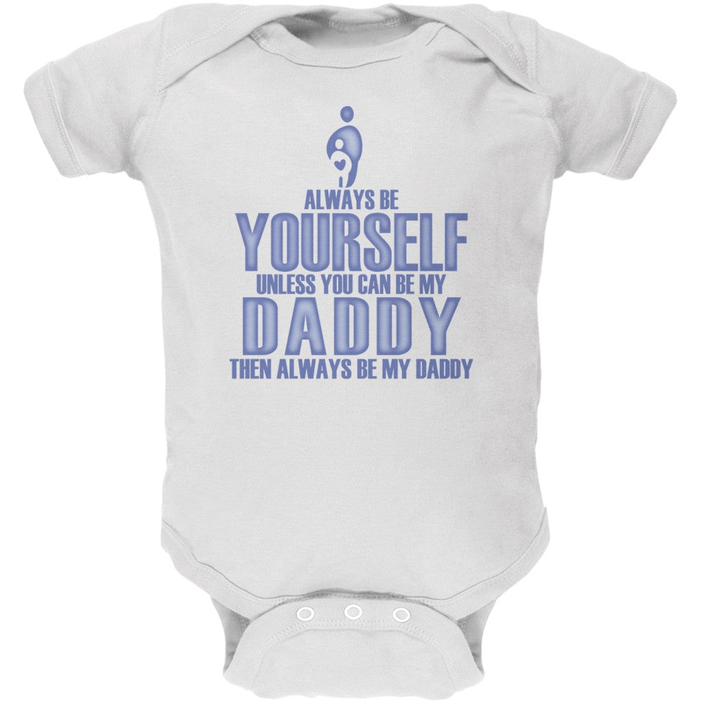 Father's Day Always Be Yourself My Daddy Son White Soft Baby One Piece Baby One Piece Old Glory 0-3M White