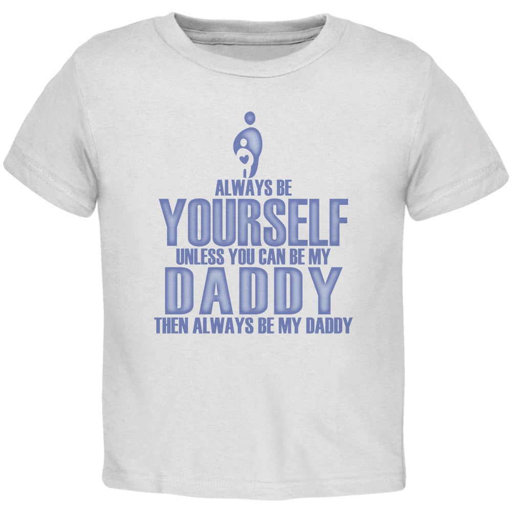 Father's Day Always Be Yourself My Daddy Son White Toddler T-Shirt Toddler T-Shirts Old Glory 2T White