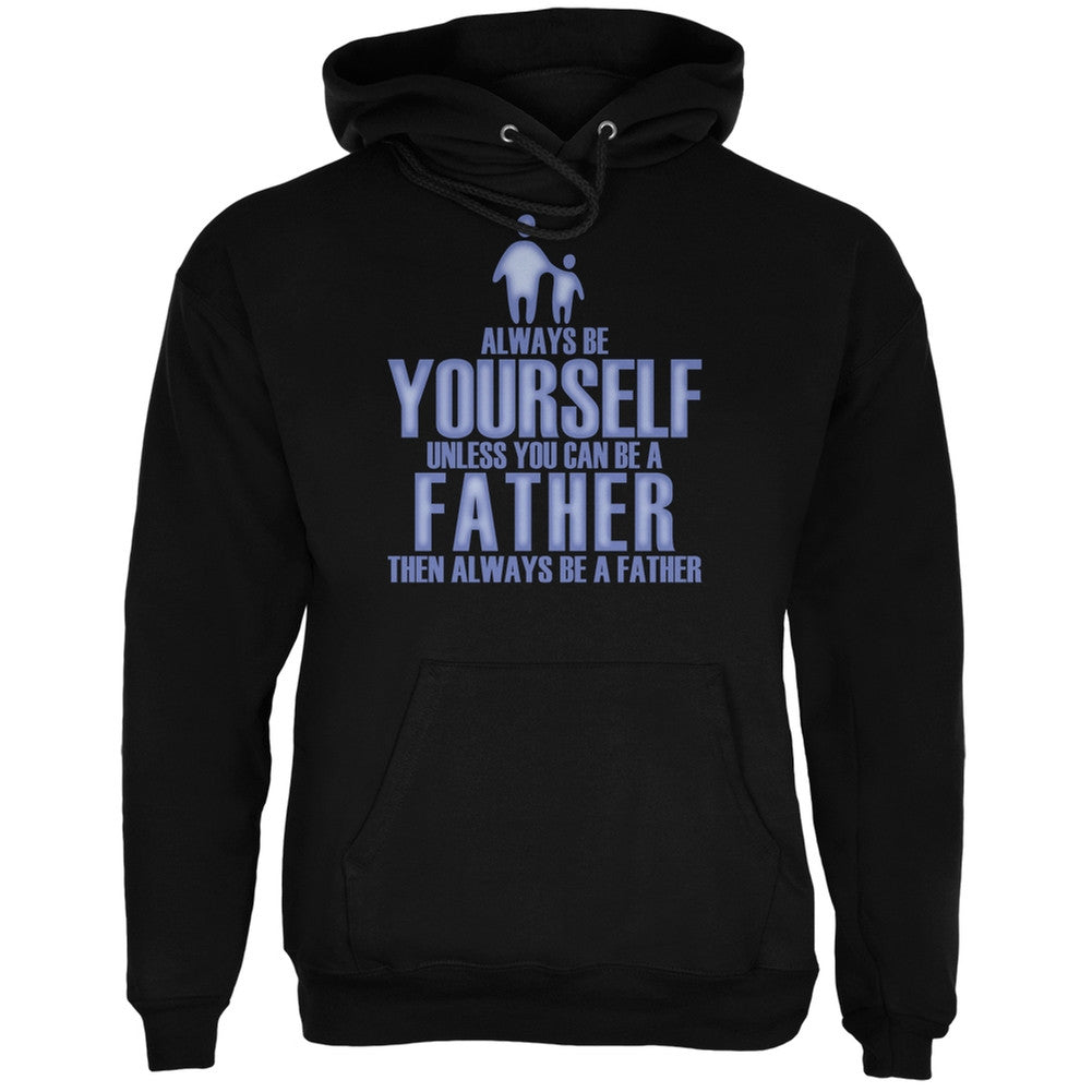 Father's Day Always Be Yourself Father Black Adult Hoodie Men's Hoodies Old Glory 2XL Black