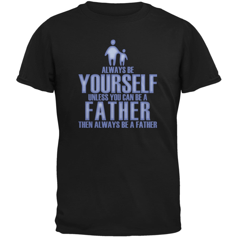 Father's Day Always Be Yourself Father Black Adult T-Shirt Men's T-Shirts Old Glory 2XL Black