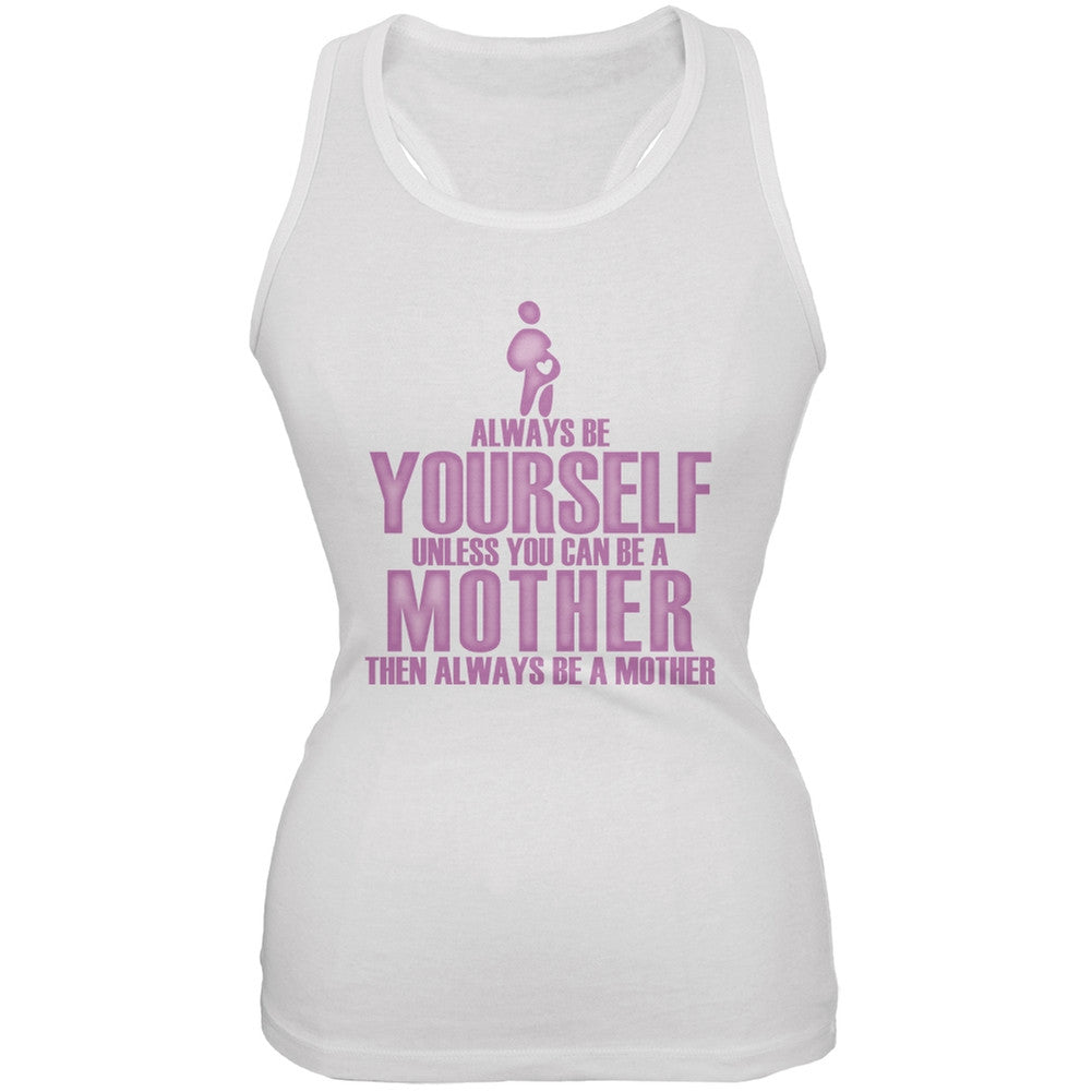 Mother's Day Always Be Yourself Mother White Juniors Soft Tank Top Juniors T-Shirts Old Glory 2XL White