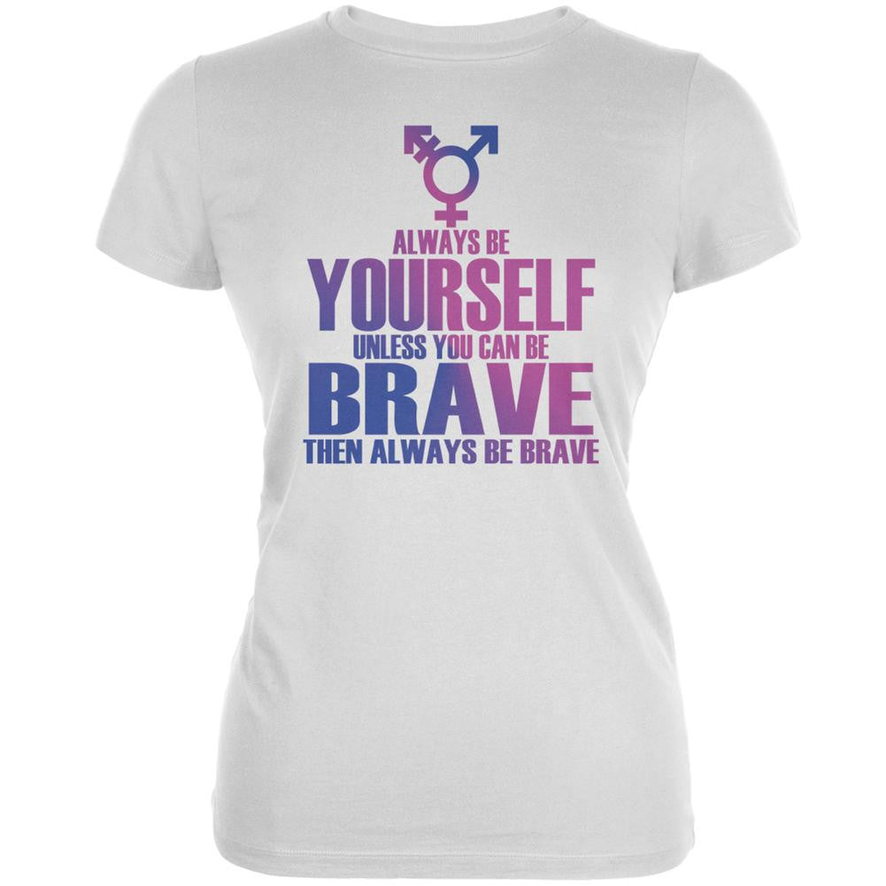 Always Be Yourself Brave Transgender White Juniors Soft T-Shirt Juniors T-Shirts Old Glory 2XL White
