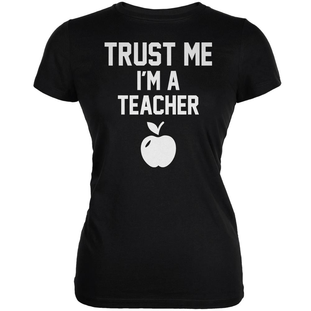 Trust Me Im A Teacher Black Juniors Soft T-Shirt Juniors T-Shirts Old Glory 2XL Black