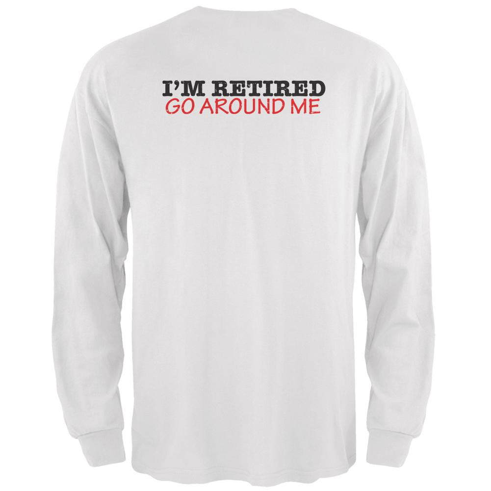 I'm Retired Go Around Me White Adult Long Sleeve T-Shirt Men's Long Sleeves Old Glory 2XL White
