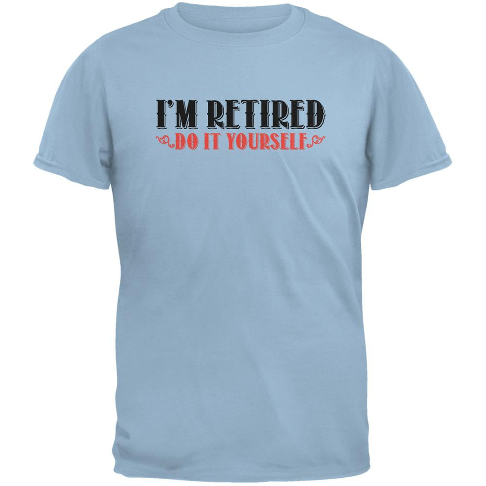 I'm Retired Do It Yourself Light Blue Adult T-Shirt Men's T-Shirts Old Glory 2XL Blue