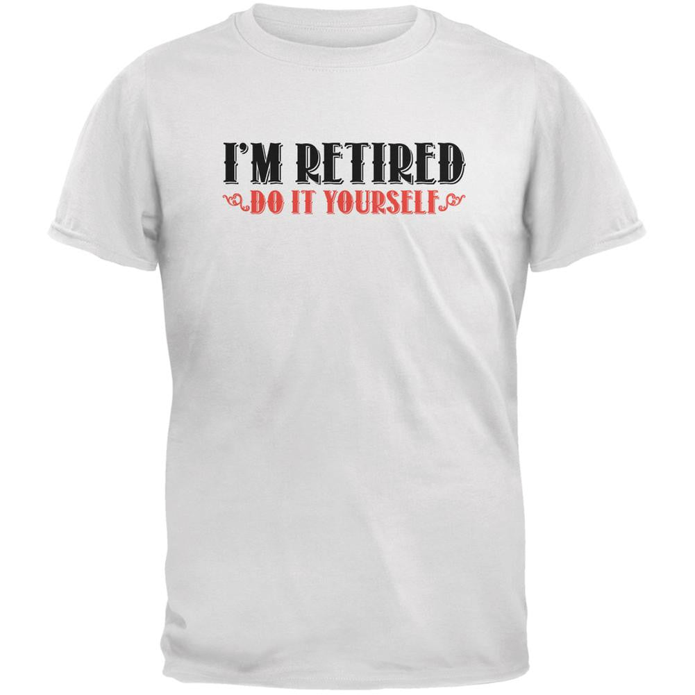 I'm Retired Do It Yourself White Adult T-Shirt Men's T-Shirts Old Glory 2XL White