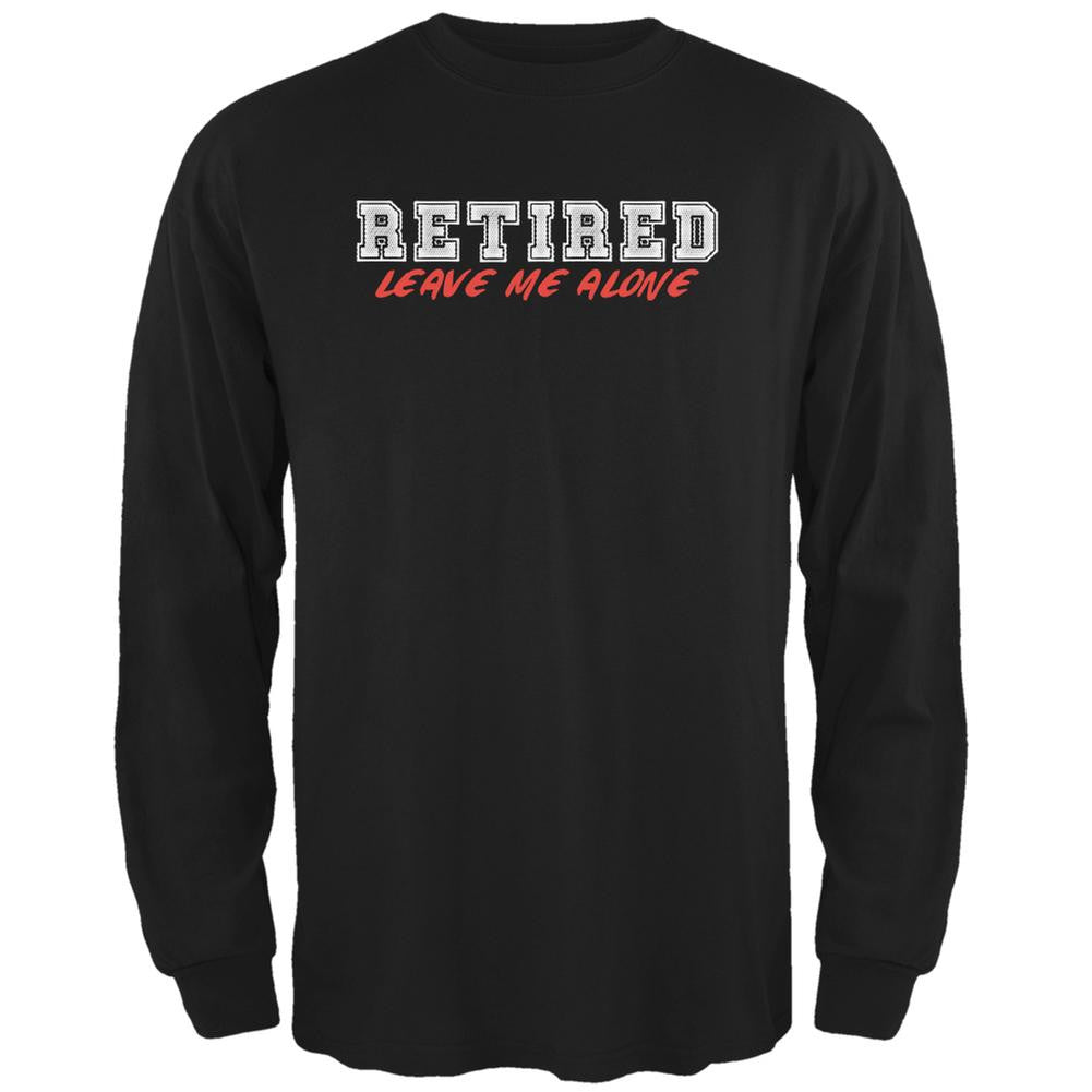 I'm Retired Leave Me Alone Black Adult Long Sleeve T-Shirt Men's Long Sleeves Old Glory 2XL Black