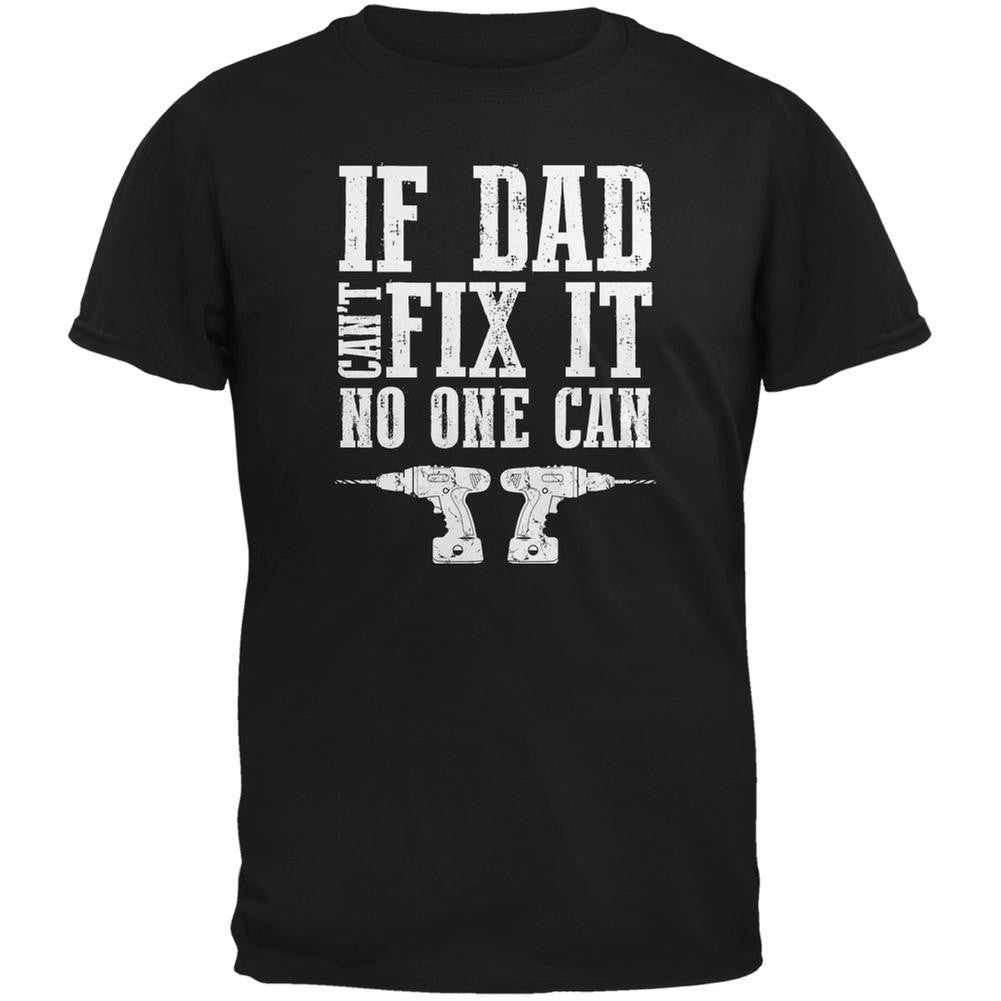Fathers Day If Dad Cant Fix It No One Can Black Adult T-Shirt Men's T-Shirts Old Glory 2XL Black