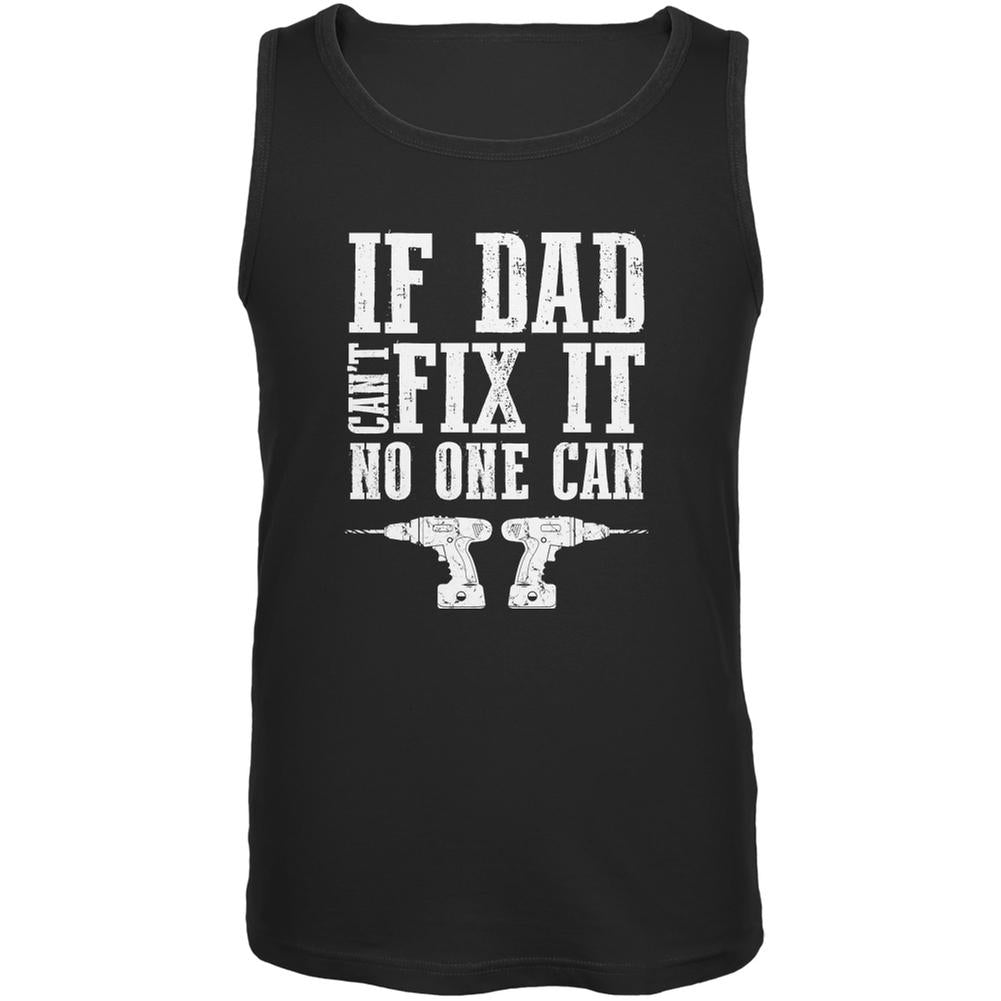 Fathers Day If Dad Cant Fix It No One Can Black Adult Tank Top Men's Tank Tops Old Glory 2XL Black