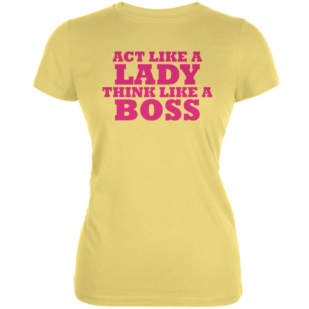 Act Like A Lady Think Like A Boss Yellow Juniors Soft T-Shirt Juniors T-Shirts Old Glory LG Yellow