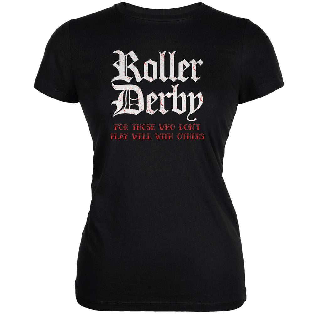Roller Derby For Those Who Dont Play Well With Others Black Juniors Soft T-Shirt Juniors T-Shirts Old Glory 2XL Black