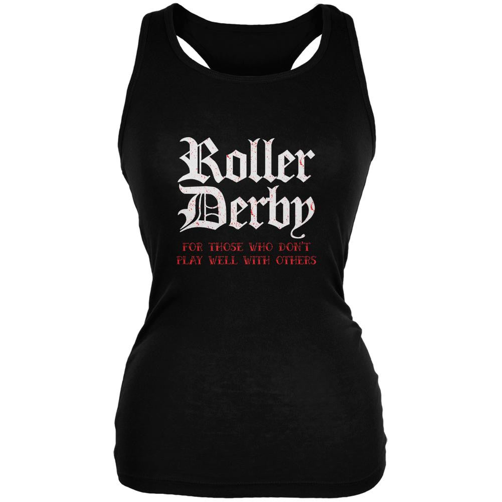 Roller Derby For Those Who Dont Play Well With Others Black Juniors Soft Tank Top Juniors Tank Tops Old Glory 2XL Black