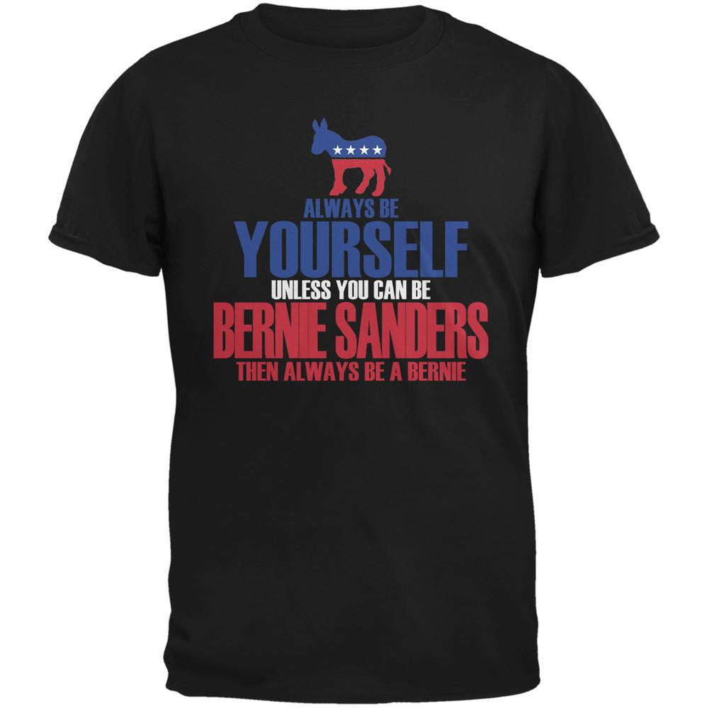 Always Be Yourself Bernie Sanders Election 2016 Black Adult T-Shirt Men's T-Shirts Old Glory 2XL Black