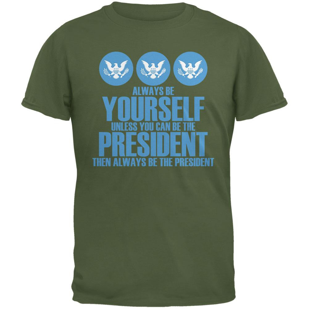 Always Be Yourself President Election 2016 Military Green Adult TShirt Men's T-Shirts Old Glory 2XL Green