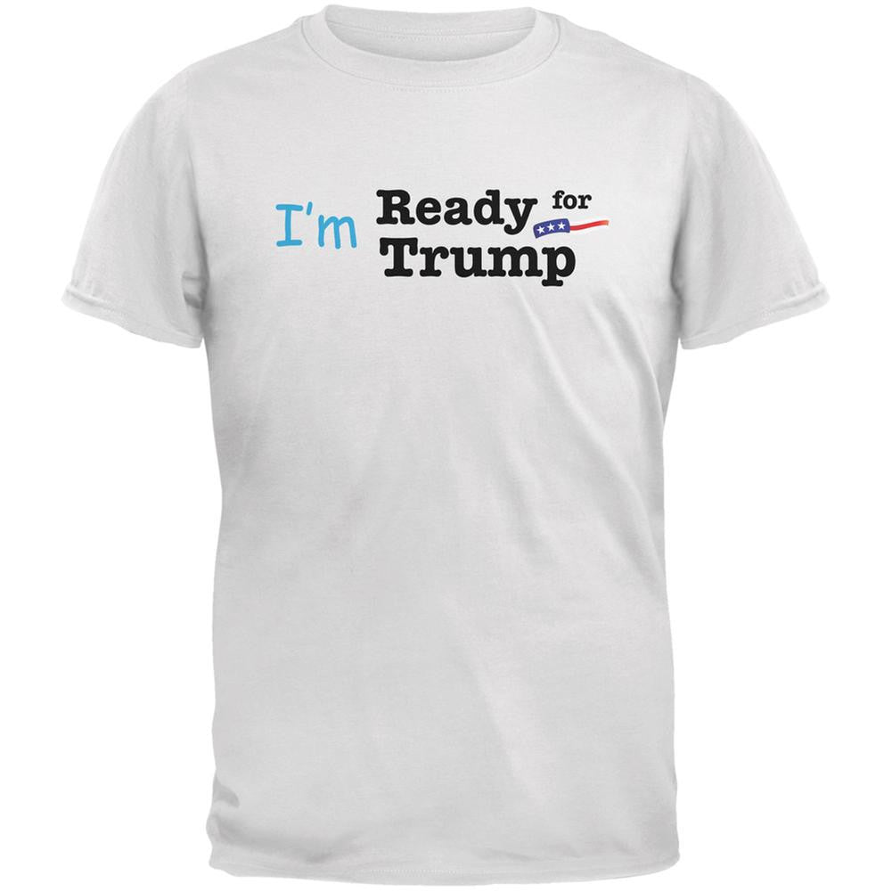 Election 2016 Im Ready for Trump White Adult T-Shirt Men's T-Shirts Old Glory 2XL White
