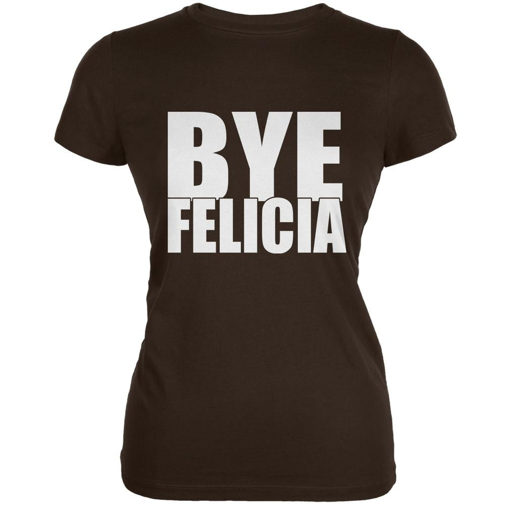 Bye Felicia Brown Juniors Soft T-Shirt Juniors T-Shirts Old Glory 2XL Brown