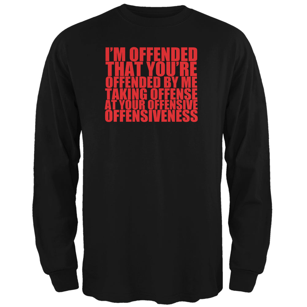 Offended By Your Offensiveness Funny Black Adult Long Sleeve T-Shirt Men's Long Sleeves Old Glory 2XL Black