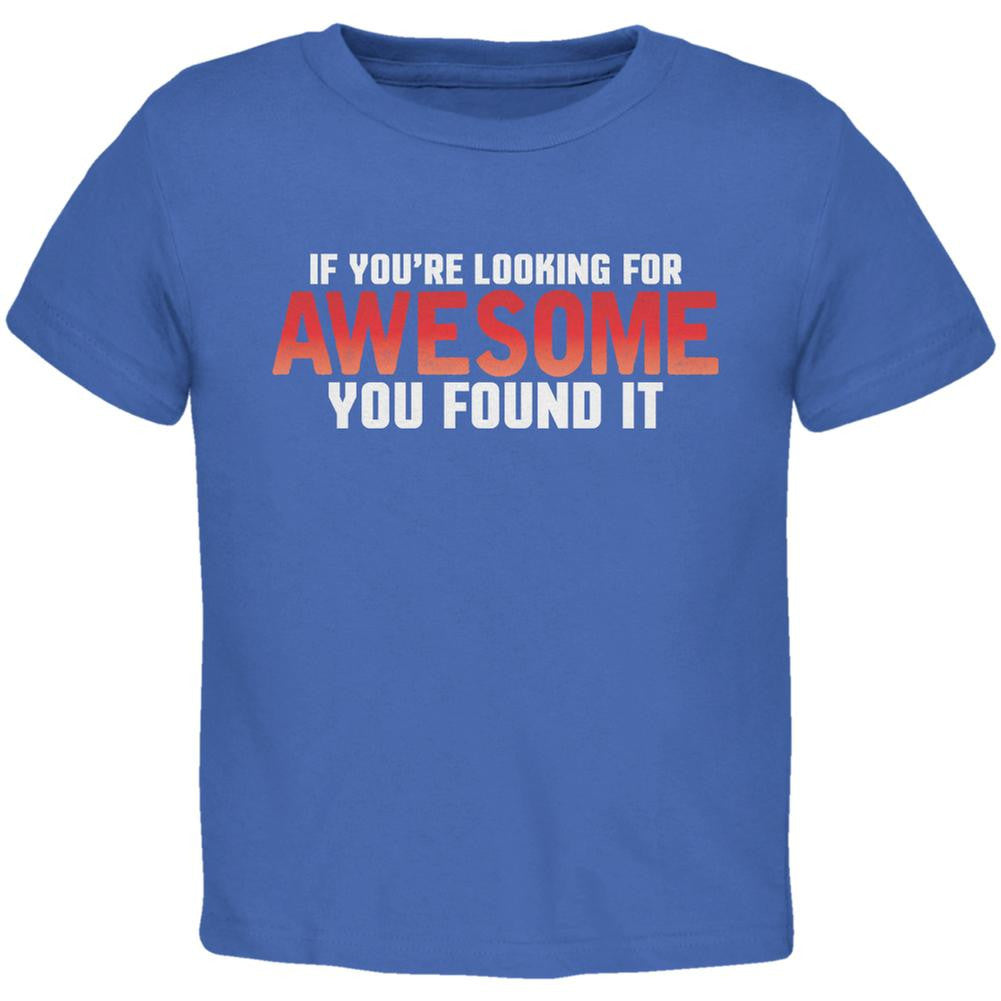 If You're Looking For Awesome You Found It Royal Toddler T-Shirt Toddler T-Shirts Old Glory 2T Blue