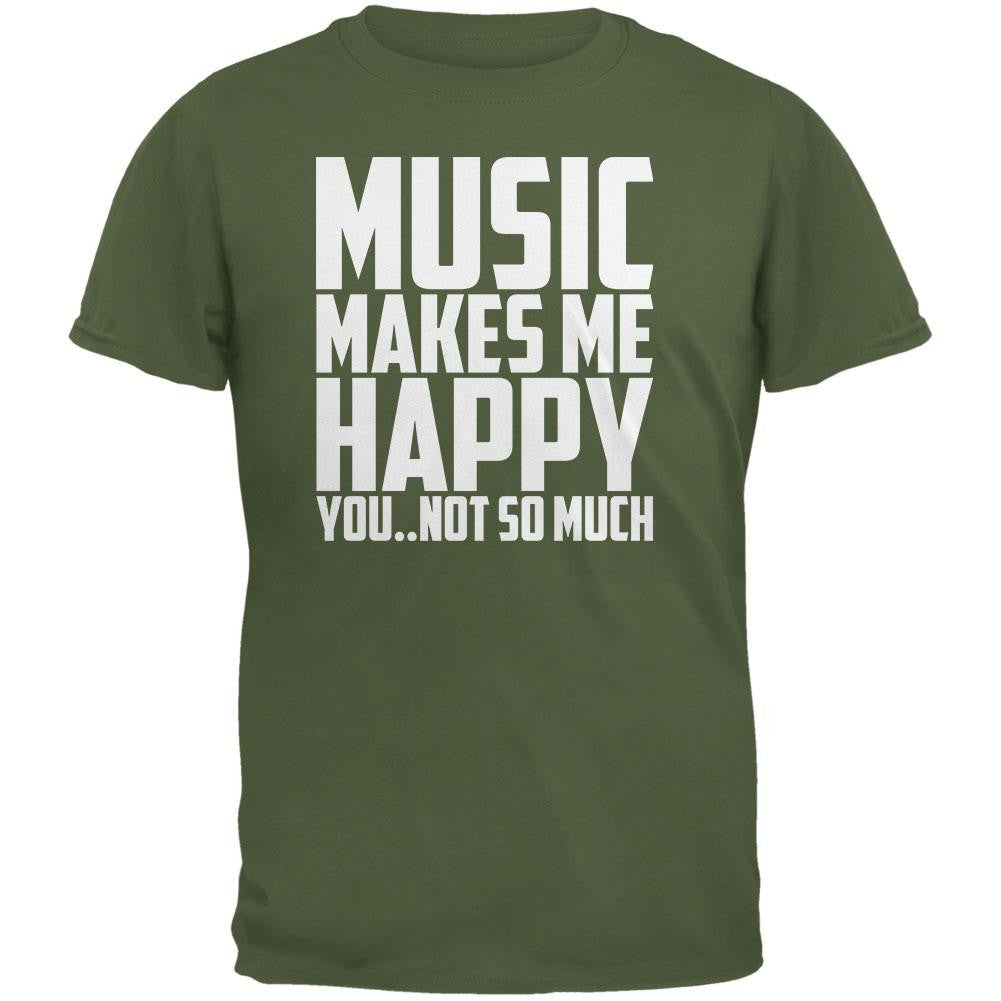 Music Makes Me Happy. You..Not So Much Military Green Adult T-Shirt Men's T-Shirts Music 2XL Green
