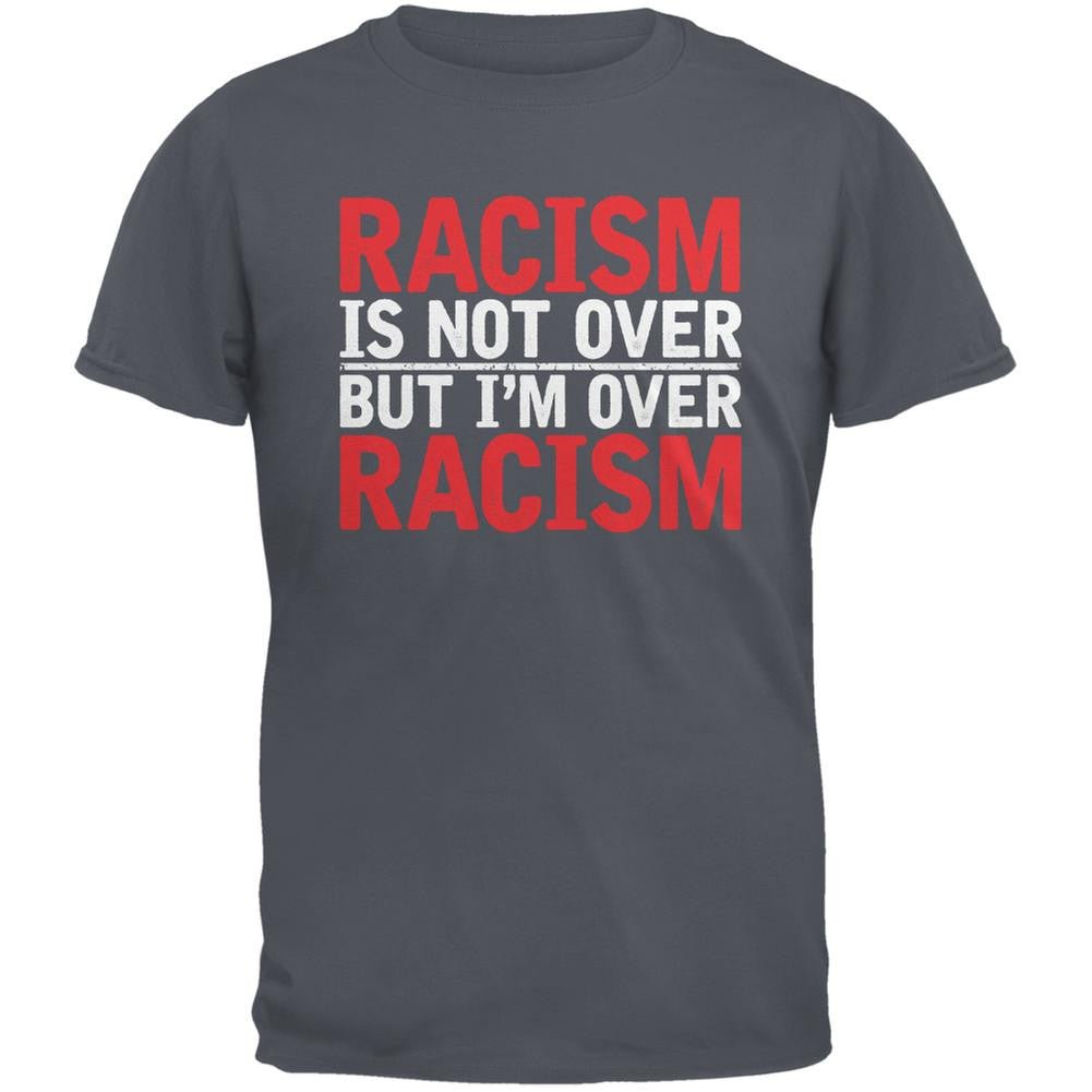 Ferguson Racism Is Not Over But I'm Over Racism Charcoal Grey Adult T-Shirt Men's T-Shirts Old Glory 2XL Grey