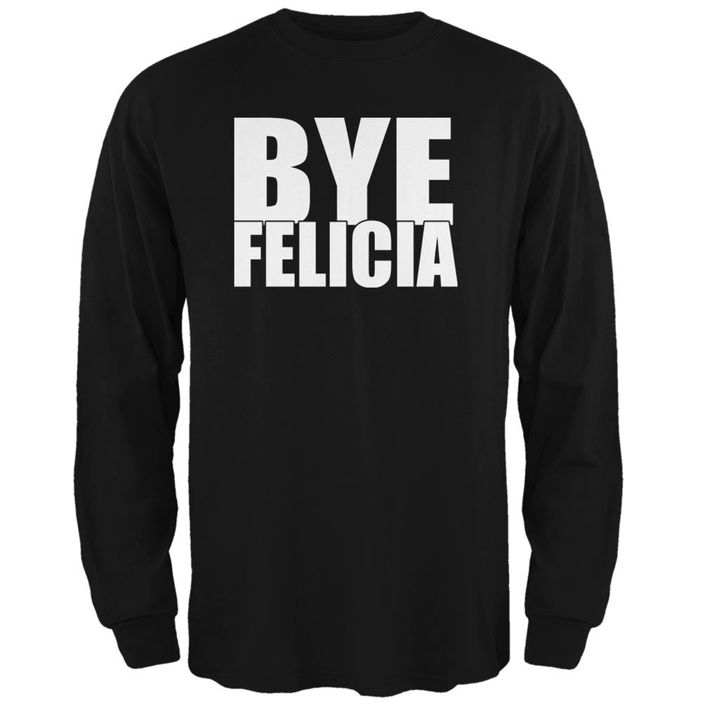 Bye Felicia Black Adult Long Sleeve T-Shirt Men's Long Sleeves Old Glory 2XL Black