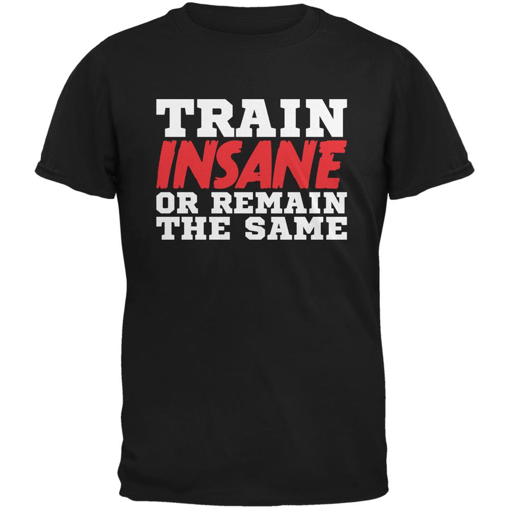 Train Insane Or Remain The Same Black Adult T-Shirt Men's T-Shirts Old Glory 2XL Black