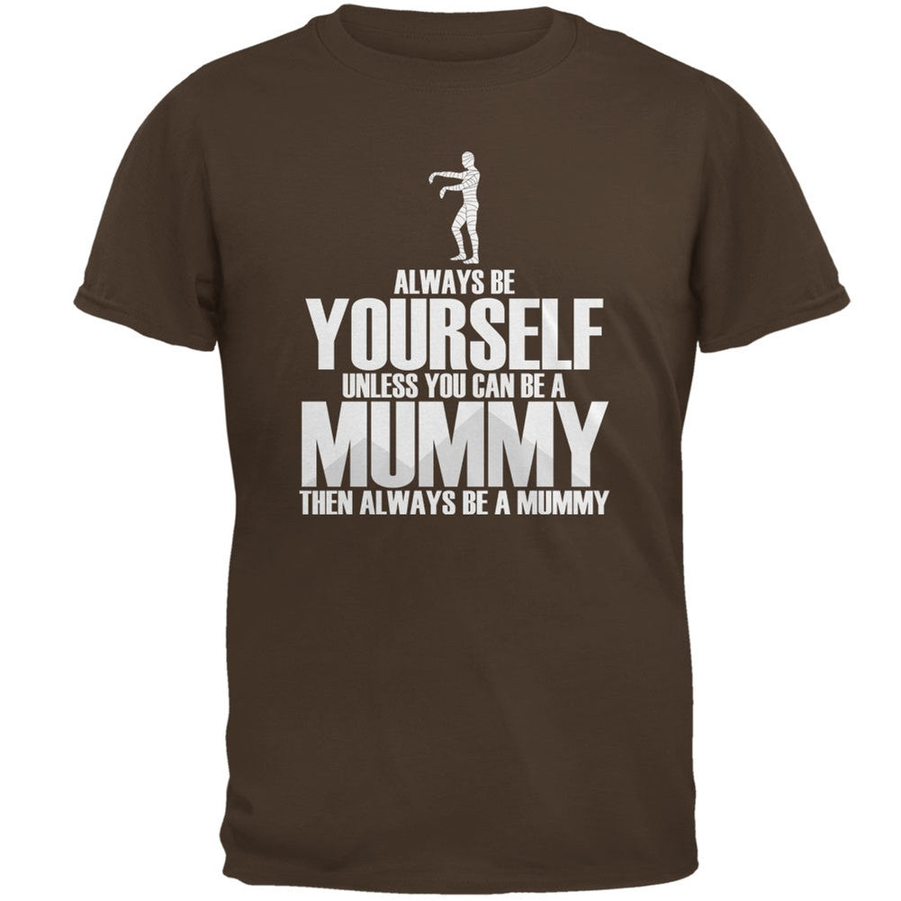 Halloween Always Be Yourself Mummy Brown Adult T-Shirt Men's T-Shirts Old Glory 2XL Brown