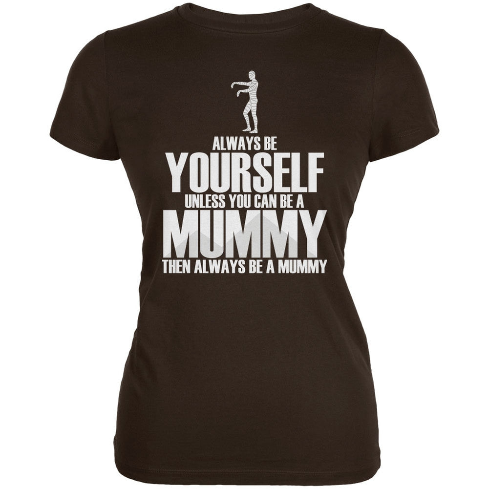 Halloween Always Be Yourself Mummy Brown Juniors Soft T-Shirt Juniors T-Shirts Old Glory 2XL Brown