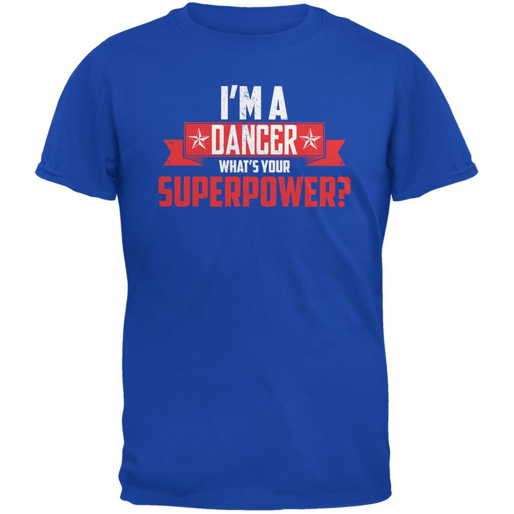 I'm A Dancer What's Your Superpower Royal Adult T-Shirt Men's T-Shirts Old Glory 2XL Blue