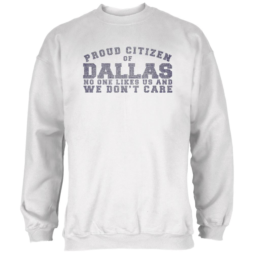 Proud No One Likes Dallas White Adult Sweatshirt Men's Sweatshirts Old Glory 2XL White