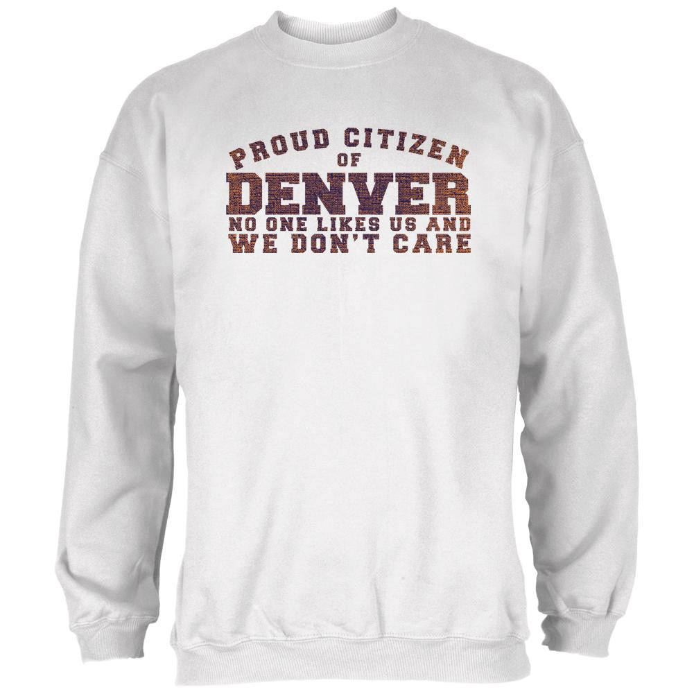 Proud No One Likes Denver White Adult Sweatshirt Men's Sweatshirts Old Glory 2XL White