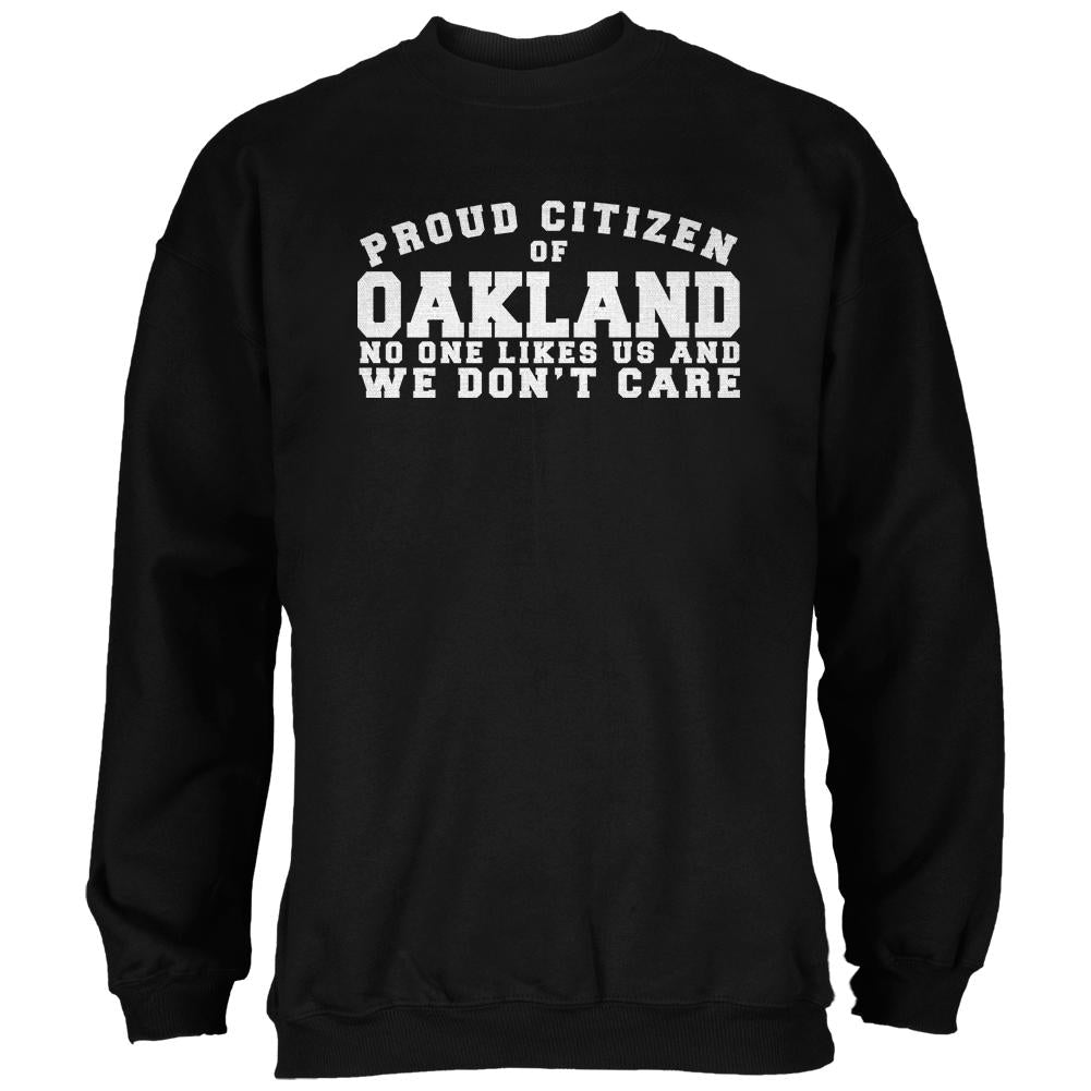 Proud No One Likes Oakland Black Adult Sweatshirt Men's Sweatshirts Old Glory 2XL Black