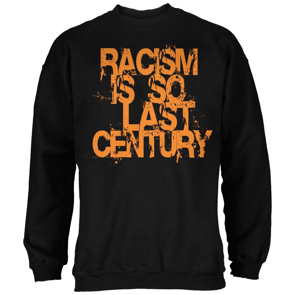Racism is so Last Century Black Adult Sweatshirt Men's Sweatshirts Old Glory 2XL Black
