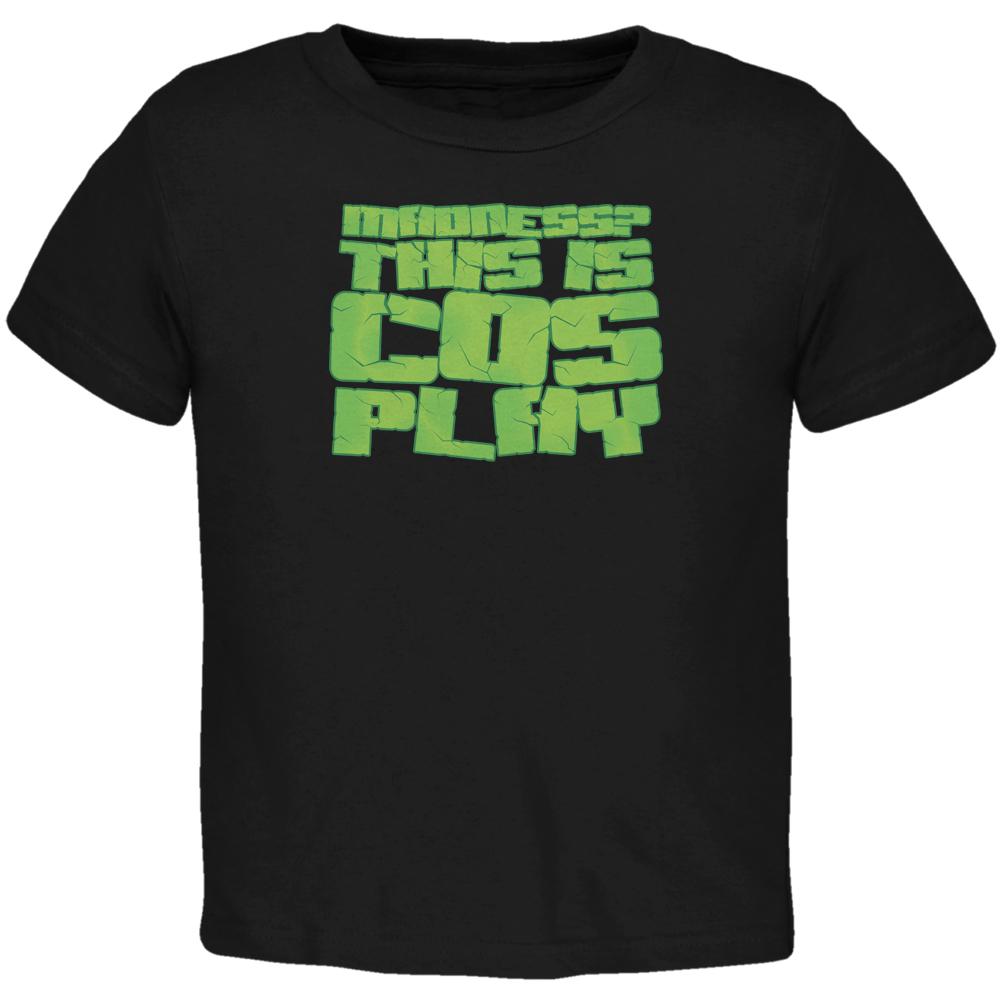 Madness This Is Cosplay Black Toddler T-Shirt Toddler T-Shirts Old Glory 2T Black