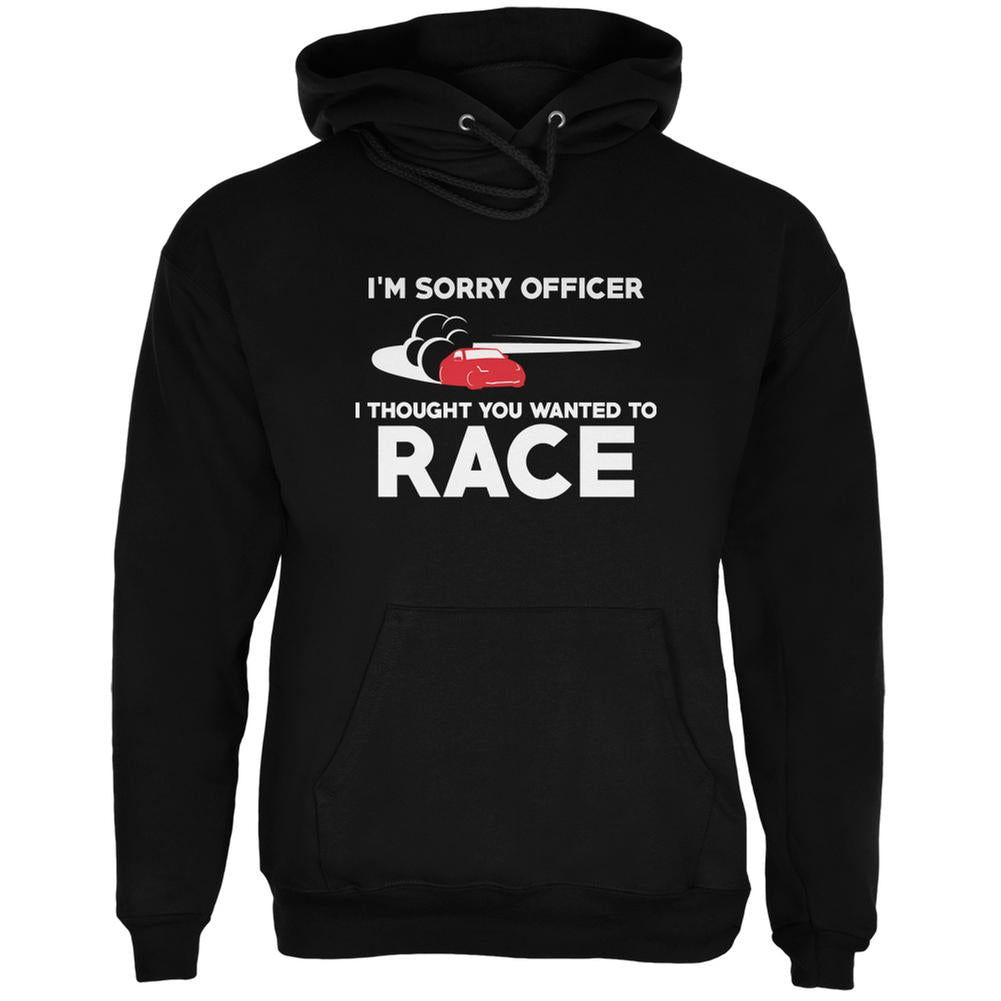 Sorry Officer Thought You Wanted To Race Black Adult Hoodie Men's Hoodies Old Glory 2XL Black
