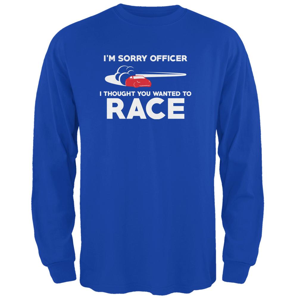Sorry Officer Thought You Wanted To Race Royal Adult Long Sleeve T-Shirt Men's Long Sleeves Old Glory 2XL Blue