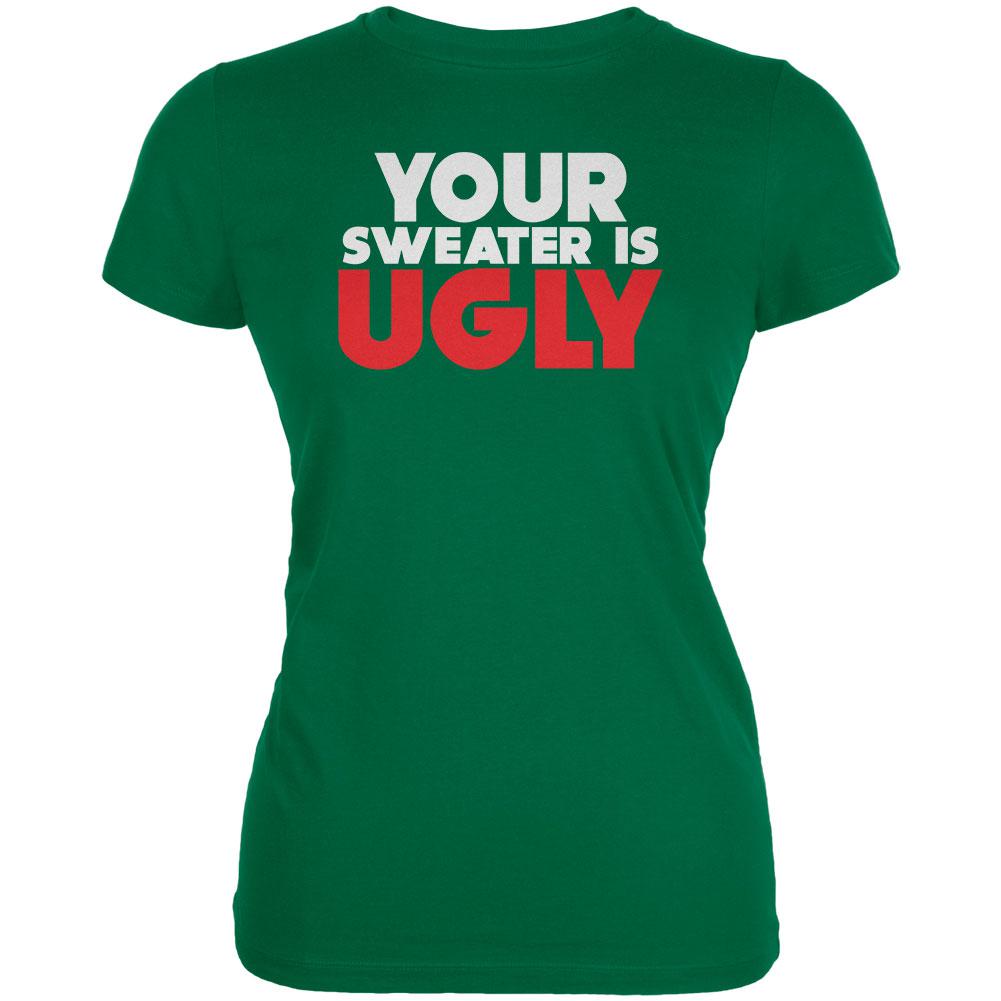 Christmas Your Sweater Is Ugly Kelly Green Juniors Soft T-Shirt Juniors T-Shirts Old Glory 2XL Green