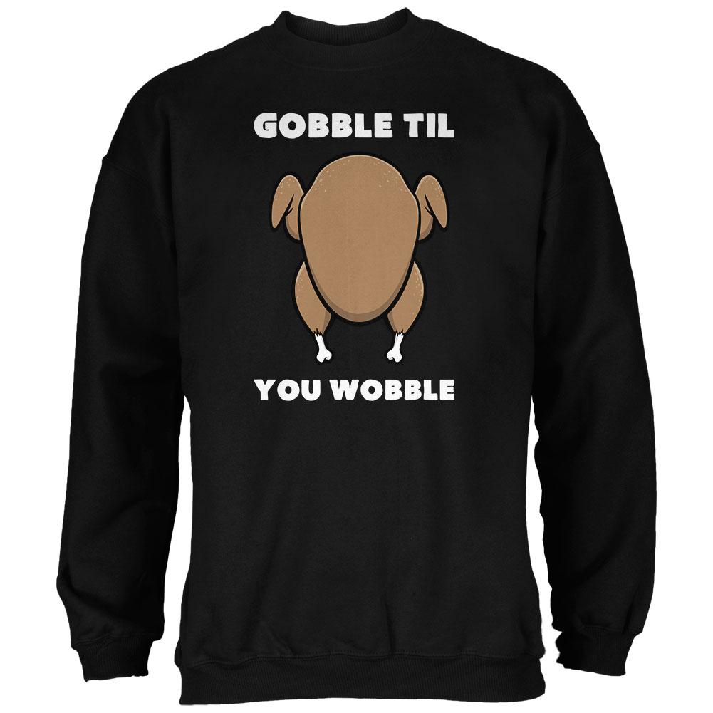 Thanksgiving Gobble Til You Wobble Black Adult Sweatshirt Men's Sweatshirts Old Glory 2XL Black