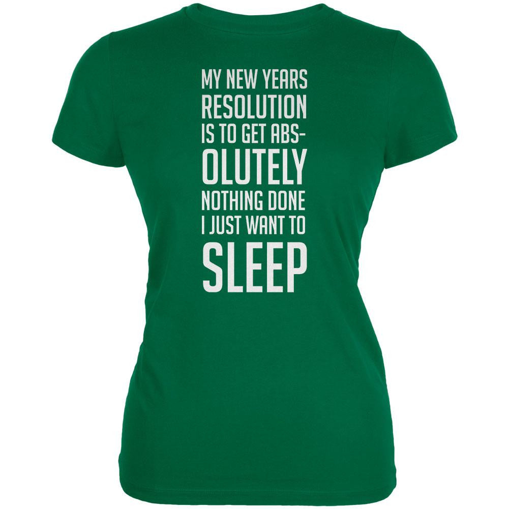 New Years Just Want Sleep Resolution Kelly Green Juniors Soft T-Shirt Juniors T-Shirts Old Glory 2XL Green
