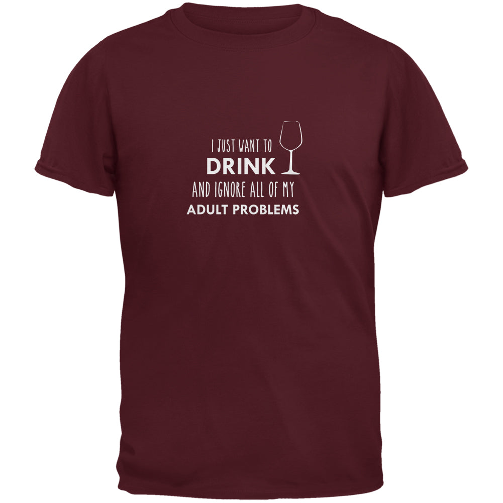 I Just Want to Drink Maroon Adult T-Shirt Men's T-Shirts global 2XL Maroon
