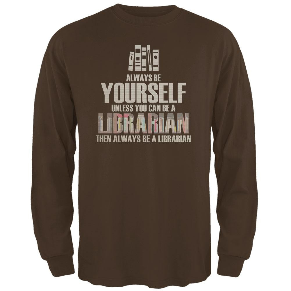 Always Be Yourself Librarian Brown Adult Long Sleeve T-Shirt Men's Long Sleeves Old Glory 2XL Brown